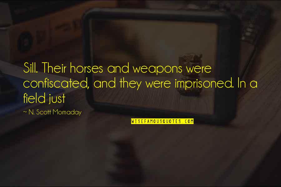 The Impossible Happening Quotes By N. Scott Momaday: Sill. Their horses and weapons were confiscated, and The Impossible Happening Quotes By N. Scott Momaday: Sill. Their horses and weapons were confiscated, and
