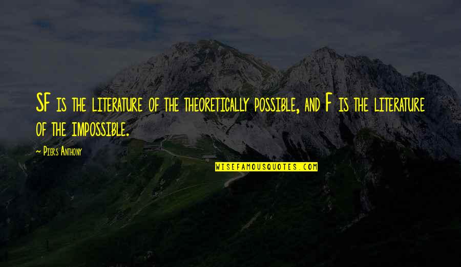 The Impossible Is Possible Quotes By Piers Anthony: SF is the literature of the theoretically possible, The Impossible Is Possible Quotes By Piers Anthony: SF is the literature of the theoretically possible,