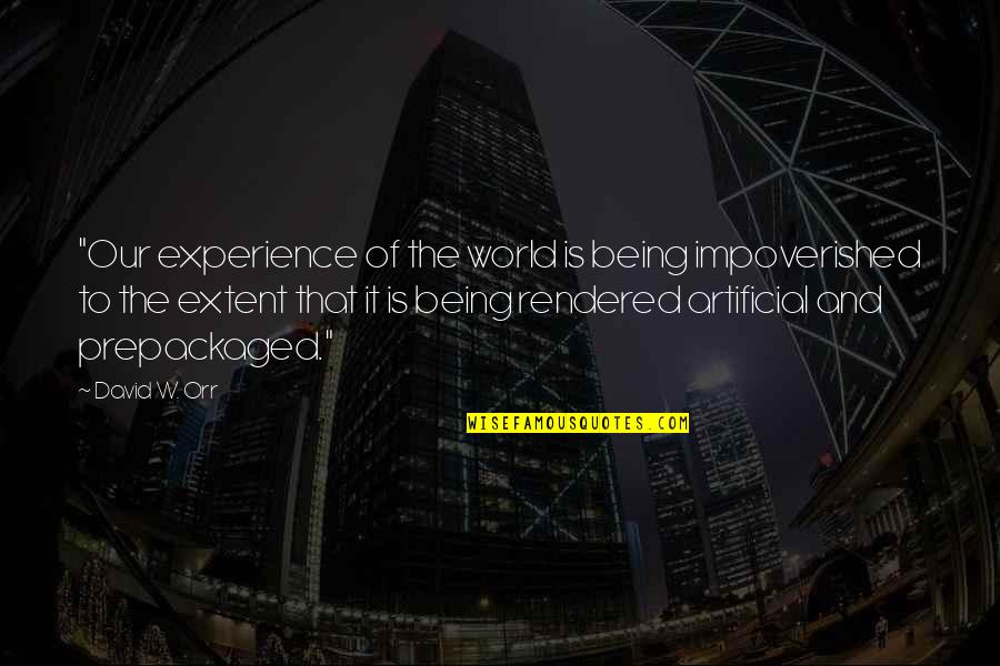 The Impoverished Quotes By David W. Orr: "Our experience of the world is being impoverished