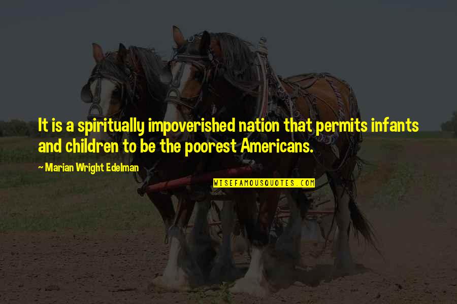 The Impoverished Quotes By Marian Wright Edelman: It is a spiritually impoverished nation that permits