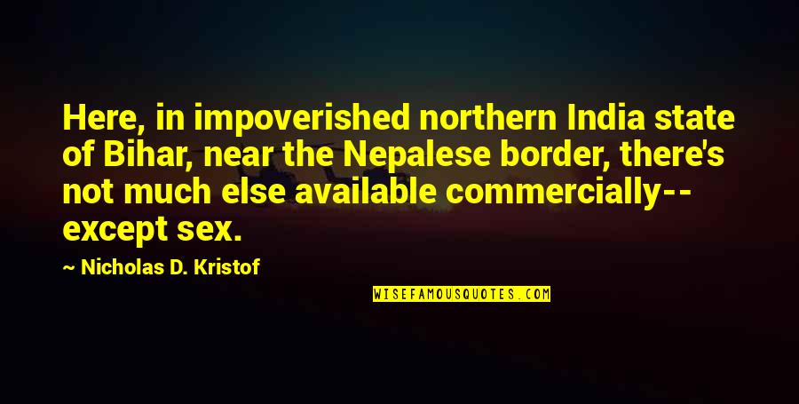 The Impoverished Quotes By Nicholas D. Kristof: Here, in impoverished northern India state of Bihar,