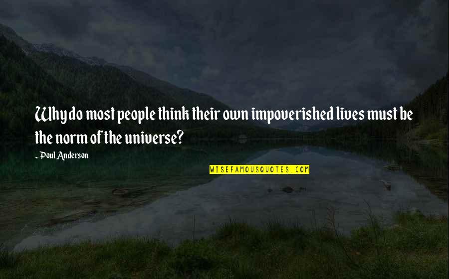 The Impoverished Quotes By Poul Anderson: Why do most people think their own impoverished