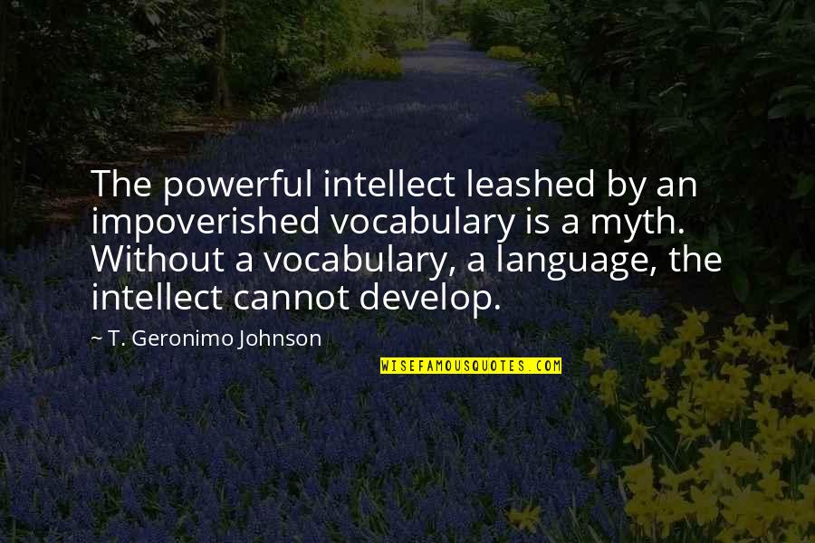 The Impoverished Quotes By T. Geronimo Johnson: The powerful intellect leashed by an impoverished vocabulary