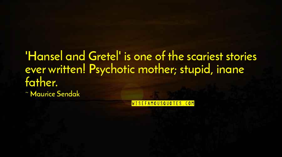 The Inane Quotes By Maurice Sendak: 'Hansel and Gretel' is one of the scariest The Inane Quotes By Maurice Sendak: 'Hansel and Gretel' is one of the scariest