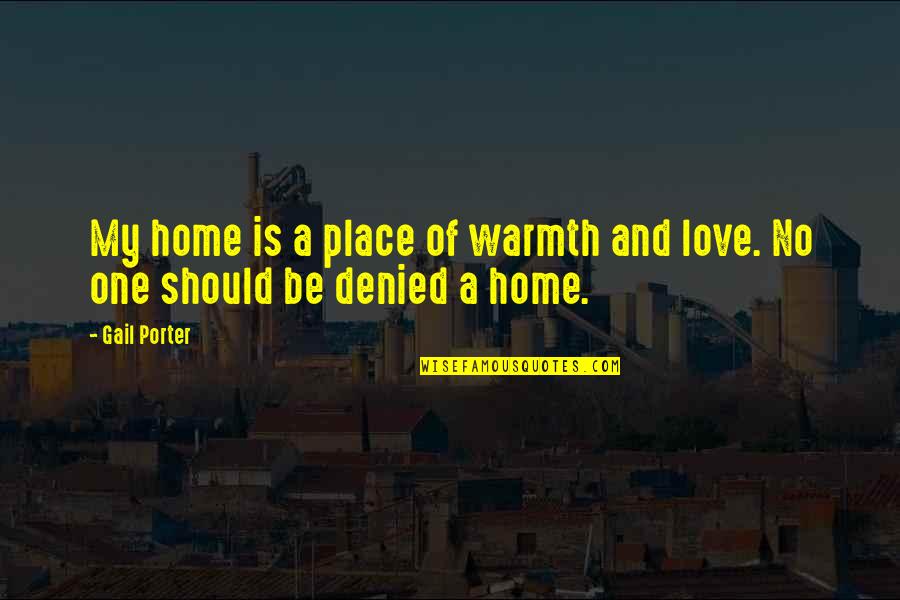 The Incredible Hulk Quotes By Gail Porter: My home is a place of warmth and