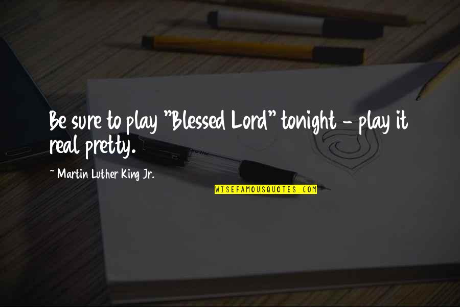 The Incredible Hulk Quotes By Martin Luther King Jr.: Be sure to play "Blessed Lord" tonight -