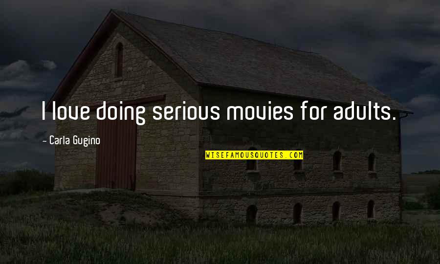 The Indian Ocean Quotes By Carla Gugino: I love doing serious movies for adults. The Indian Ocean Quotes By Carla Gugino: I love doing serious movies for adults.