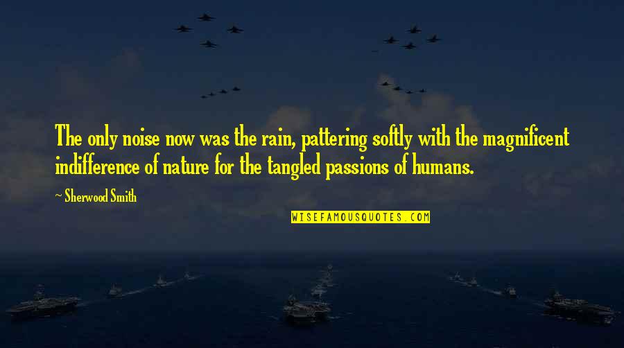 The Indifference Of Nature Quotes By Sherwood Smith: The only noise now was the rain, pattering