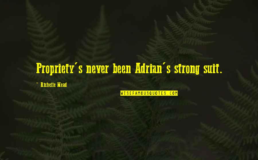 The Indigo Spell Quotes By Richelle Mead: Propriety's never been Adrian's strong suit. The Indigo Spell Quotes By Richelle Mead: Propriety's never been Adrian's strong suit.