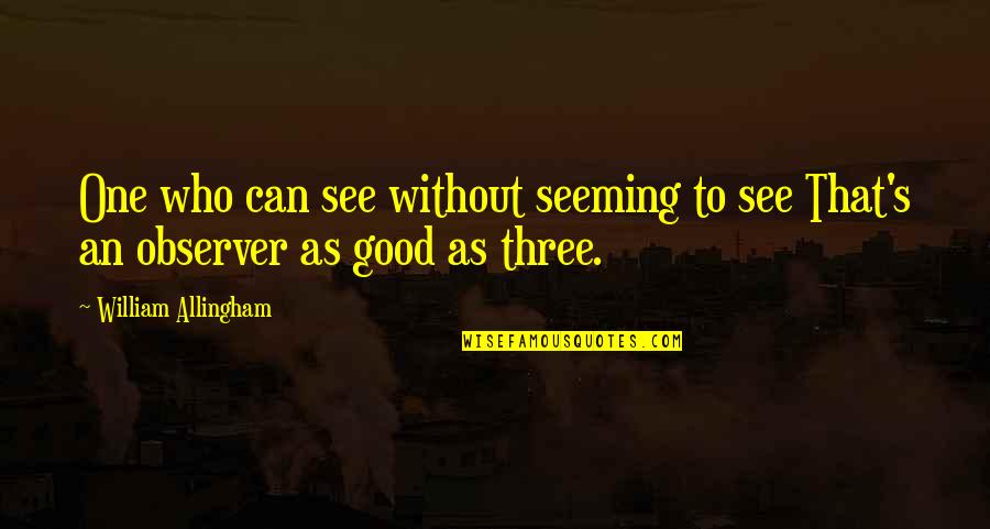 The Indigo Spell Quotes By William Allingham: One who can see without seeming to see The Indigo Spell Quotes By William Allingham: One who can see without seeming to see