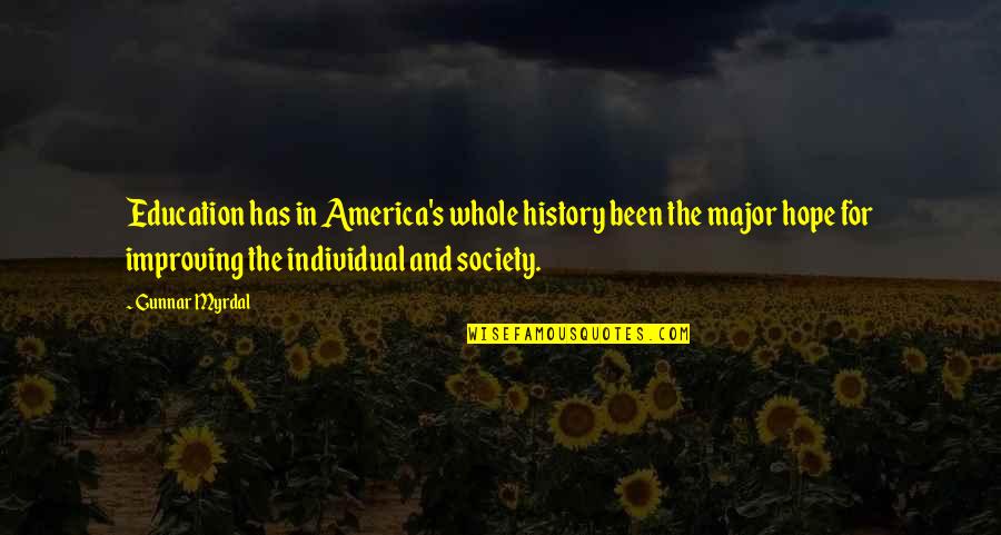 The Individual And Society Quotes By Gunnar Myrdal: Education has in America's whole history been the