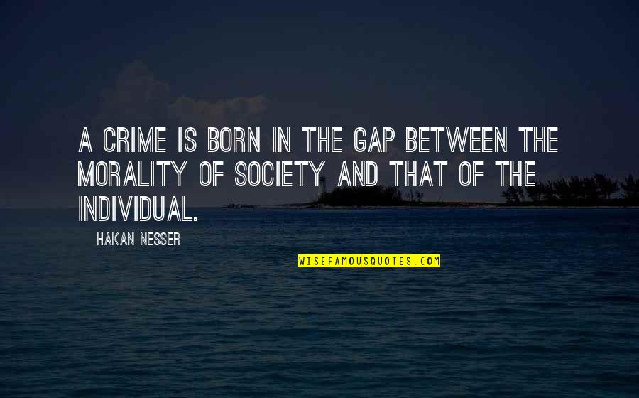 The Individual And Society Quotes By Hakan Nesser: A crime is born in the gap between