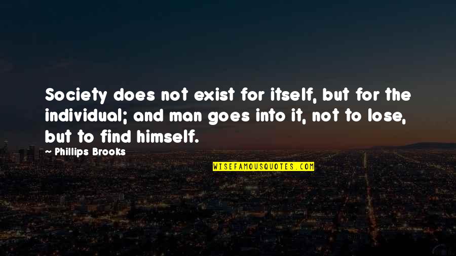 The Individual And Society Quotes By Phillips Brooks: Society does not exist for itself, but for