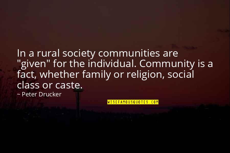 The Individual Vs Society Quotes By Peter Drucker: In a rural society communities are "given" for The Individual Vs Society Quotes By Peter Drucker: In a rural society communities are "given" for