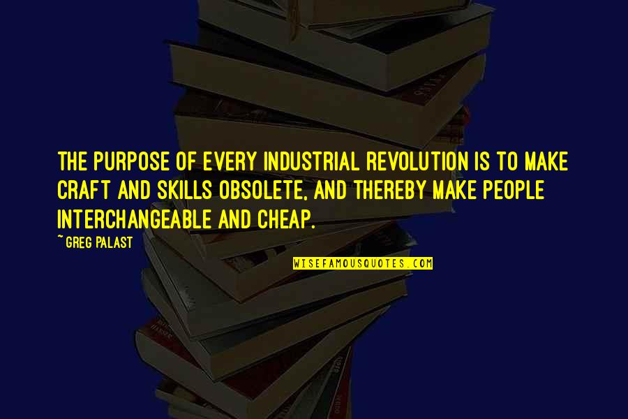 The Industrial Revolution Quotes By Greg Palast: The purpose of every industrial revolution is to