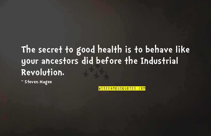 The Industrial Revolution Quotes By Steven Magee: The secret to good health is to behave