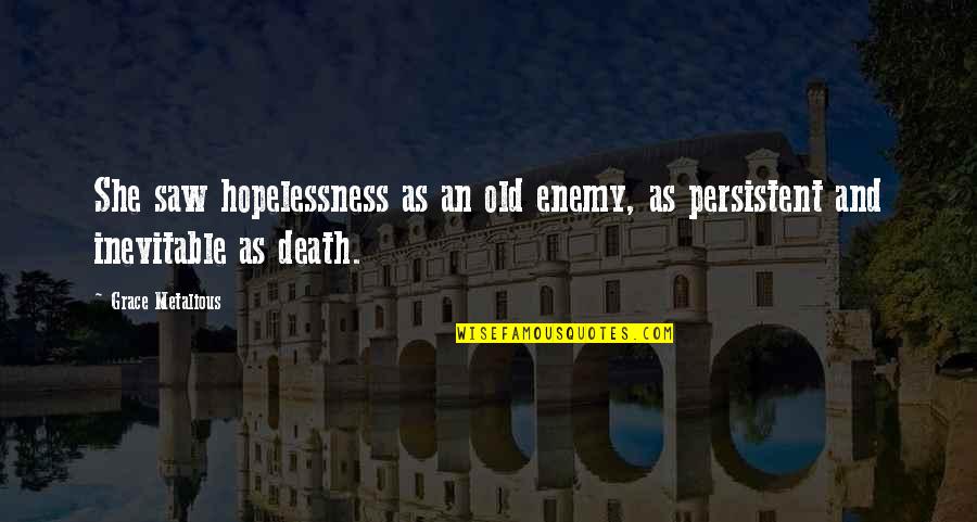 The Inevitable Death Quotes By Grace Metalious: She saw hopelessness as an old enemy, as