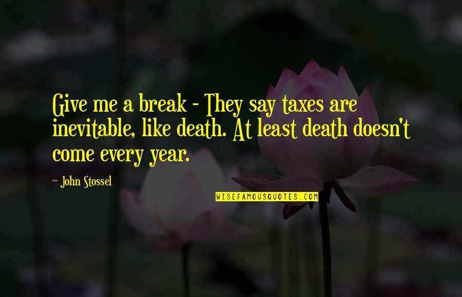 The Inevitable Death Quotes By John Stossel: Give me a break - They say taxes