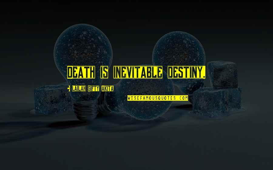 The Inevitable Death Quotes By Lailah Gifty Akita: Death is inevitable destiny.
