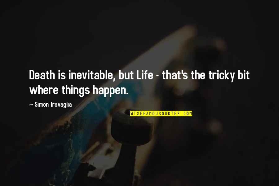 The Inevitable Death Quotes By Simon Travaglia: Death is inevitable, but Life - that's the