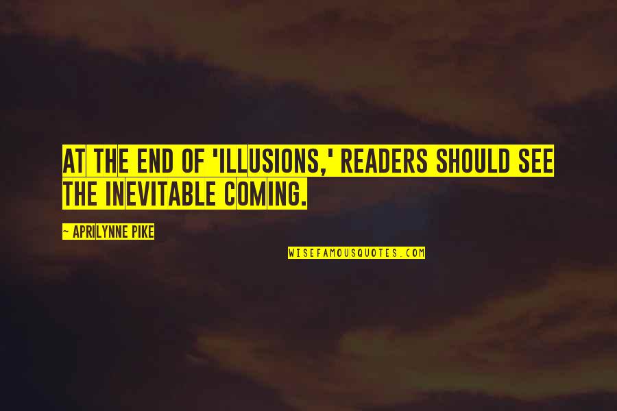 The Inevitable Quotes By Aprilynne Pike: At the end of 'Illusions,' readers should see