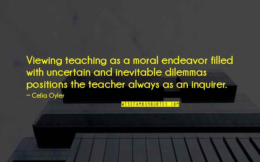 The Inevitable Quotes By Celia Oyler: Viewing teaching as a moral endeavor filled with