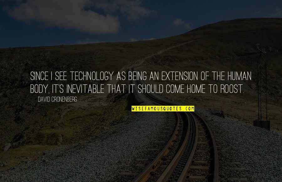 The Inevitable Quotes By David Cronenberg: Since I see technology as being an extension