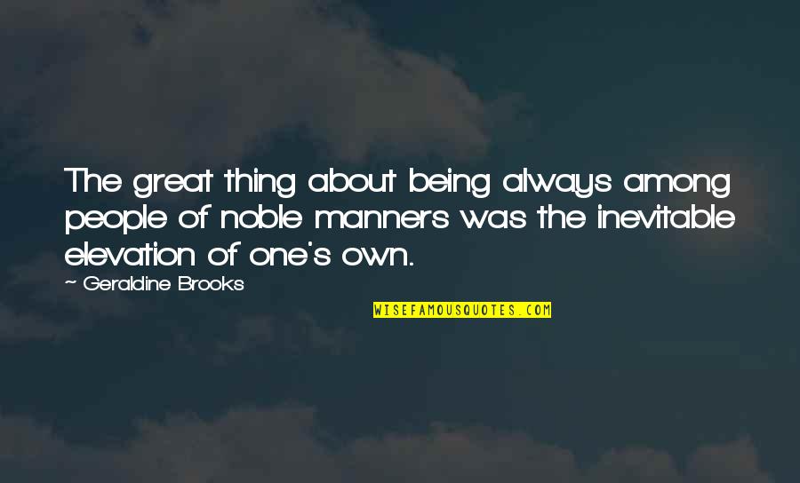 The Inevitable Quotes By Geraldine Brooks: The great thing about being always among people