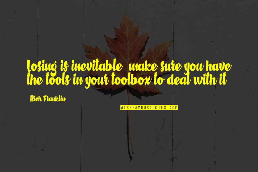 The Inevitable Quotes By Rich Franklin: Losing is inevitable, make sure you have the