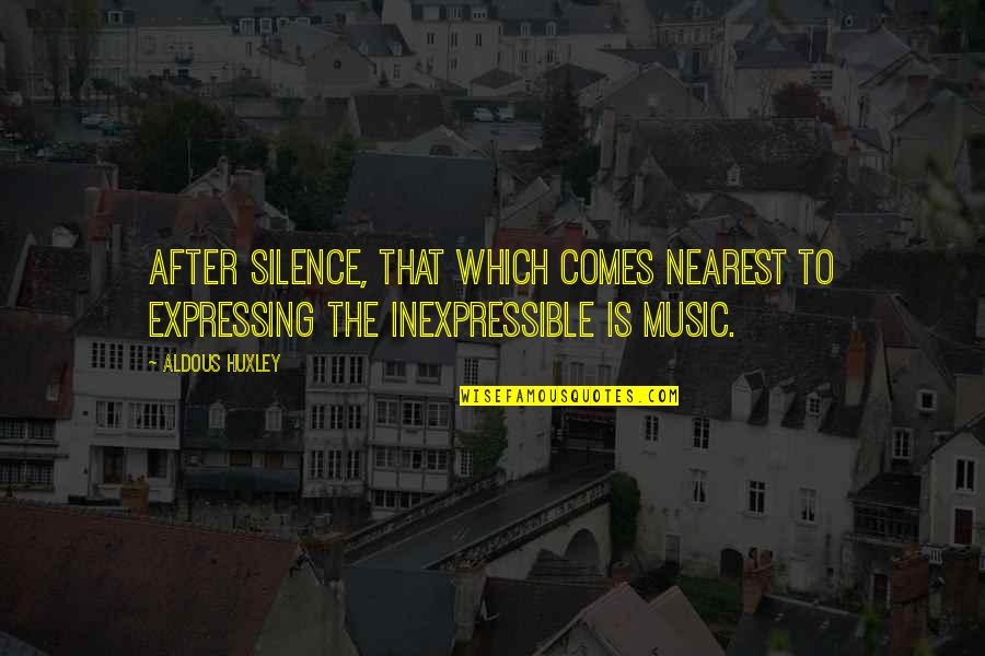 The Inexpressible Quotes By Aldous Huxley: After silence, that which comes nearest to expressing