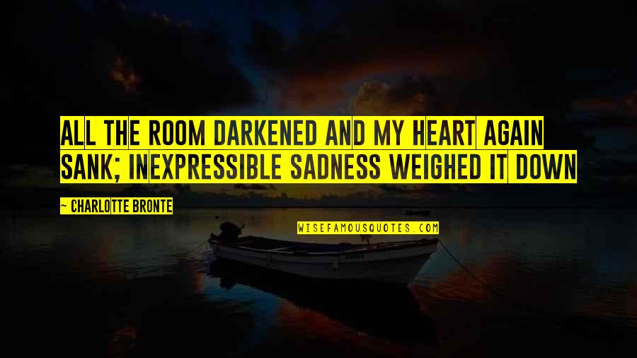 The Inexpressible Quotes By Charlotte Bronte: All the room darkened and my heart again