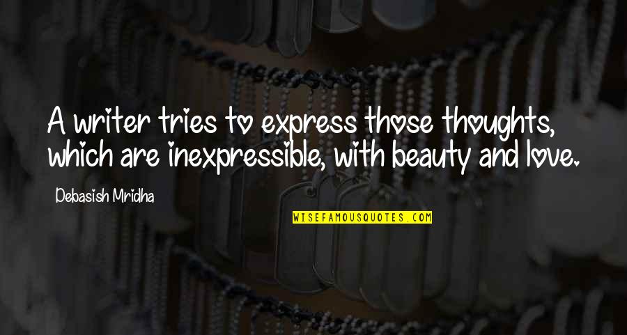 The Inexpressible Quotes By Debasish Mridha: A writer tries to express those thoughts, which The Inexpressible Quotes By Debasish Mridha: A writer tries to express those thoughts, which