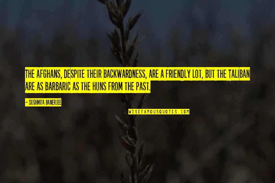 The Infernal Devices Clockwork Princess Quotes By Sushmita Banerjee: The Afghans, despite their backwardness, are a friendly The Infernal Devices Clockwork Princess Quotes By Sushmita Banerjee: The Afghans, despite their backwardness, are a friendly