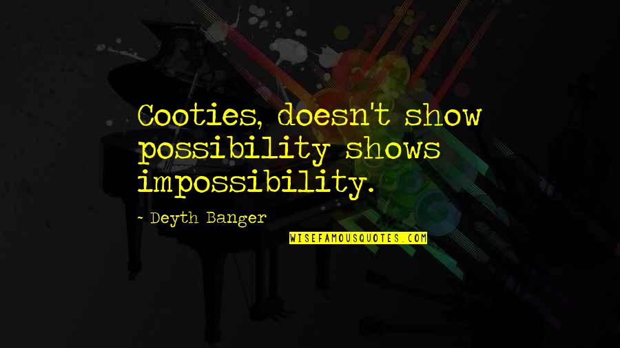 The Infernal Devices Gideon Quotes By Deyth Banger: Cooties, doesn't show possibility shows impossibility.
