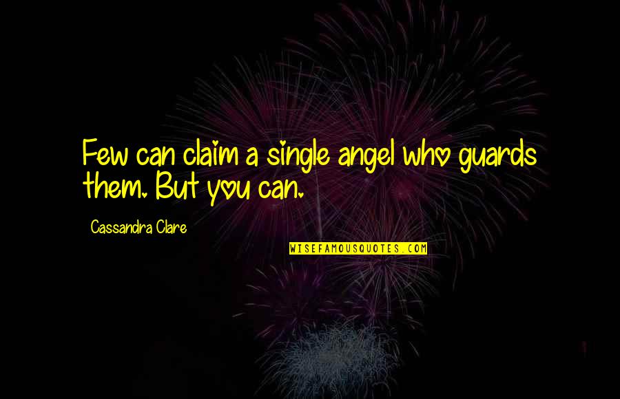 The Infernal Devices Tessa Quotes By Cassandra Clare: Few can claim a single angel who guards