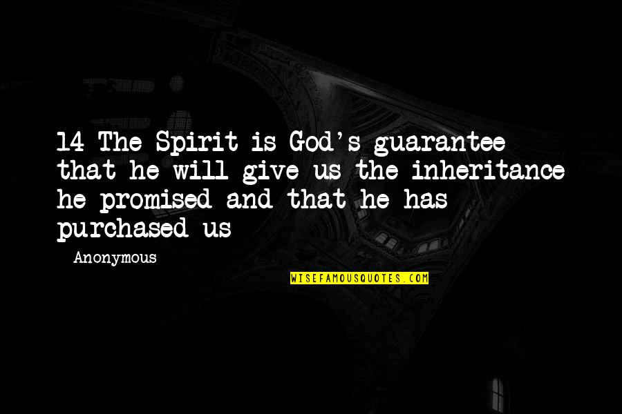 The Inheritance Quotes By Anonymous: 14 The Spirit is God's guarantee that he