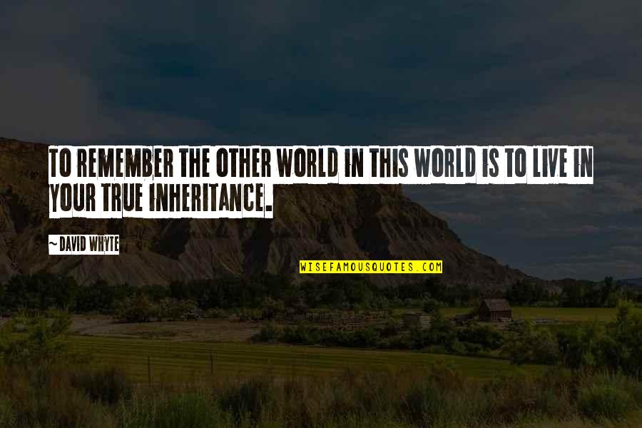 The Inheritance Quotes By David Whyte: To remember the other world in this world