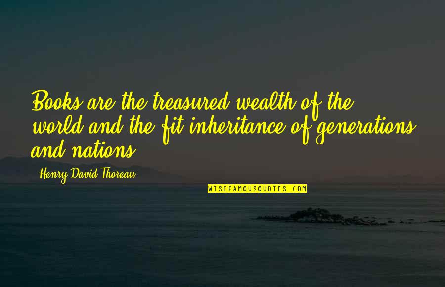 The Inheritance Quotes By Henry David Thoreau: Books are the treasured wealth of the world