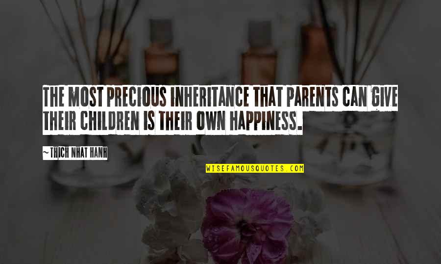 The Inheritance Quotes By Thich Nhat Hanh: The most precious inheritance that parents can give