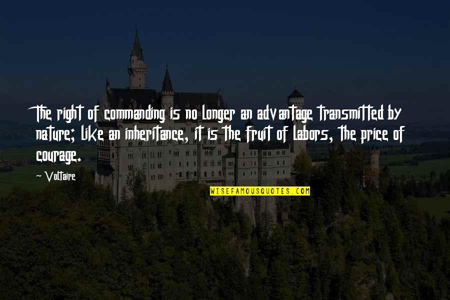 The Inheritance Quotes By Voltaire: The right of commanding is no longer an