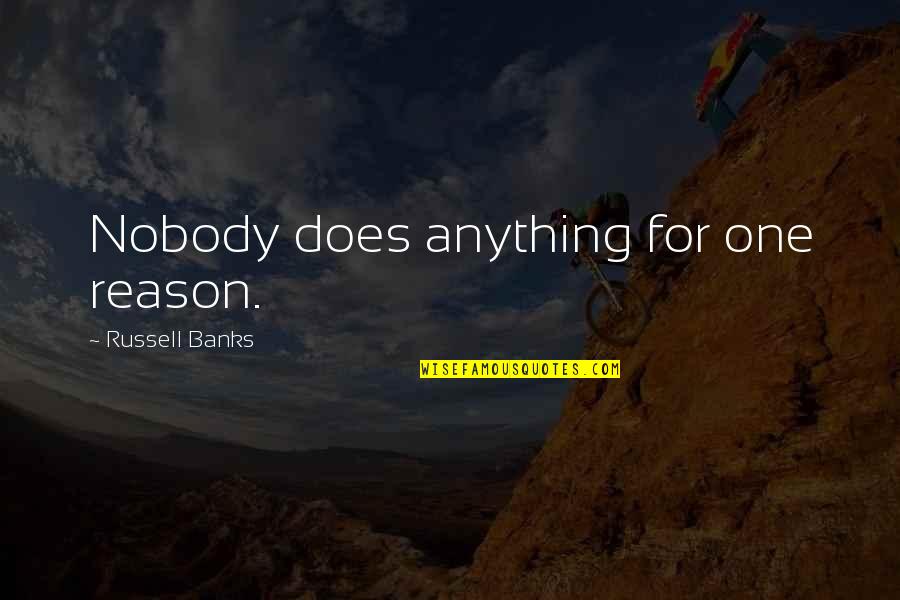The Injustice Of Slavery Quotes By Russell Banks: Nobody does anything for one reason. The Injustice Of Slavery Quotes By Russell Banks: Nobody does anything for one reason.