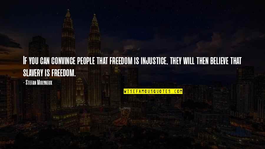The Injustice Of Slavery Quotes By Stefan Molyneux: If you can convince people that freedom is The Injustice Of Slavery Quotes By Stefan Molyneux: If you can convince people that freedom is