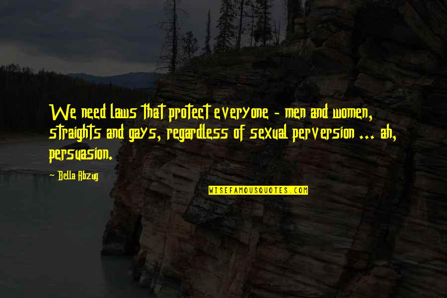 The Innate Nature Of Man Quotes By Bella Abzug: We need laws that protect everyone - men