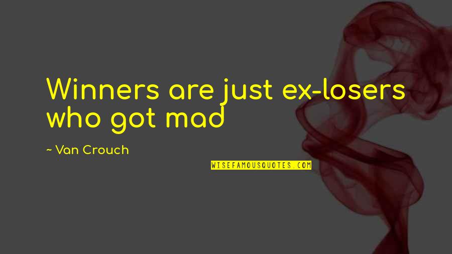 The Innate Nature Of Man Quotes By Van Crouch: Winners are just ex-losers who got mad