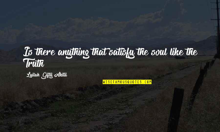 The Inner Self Quotes By Lailah Gifty Akita: Is there anything that satisfy the soul like