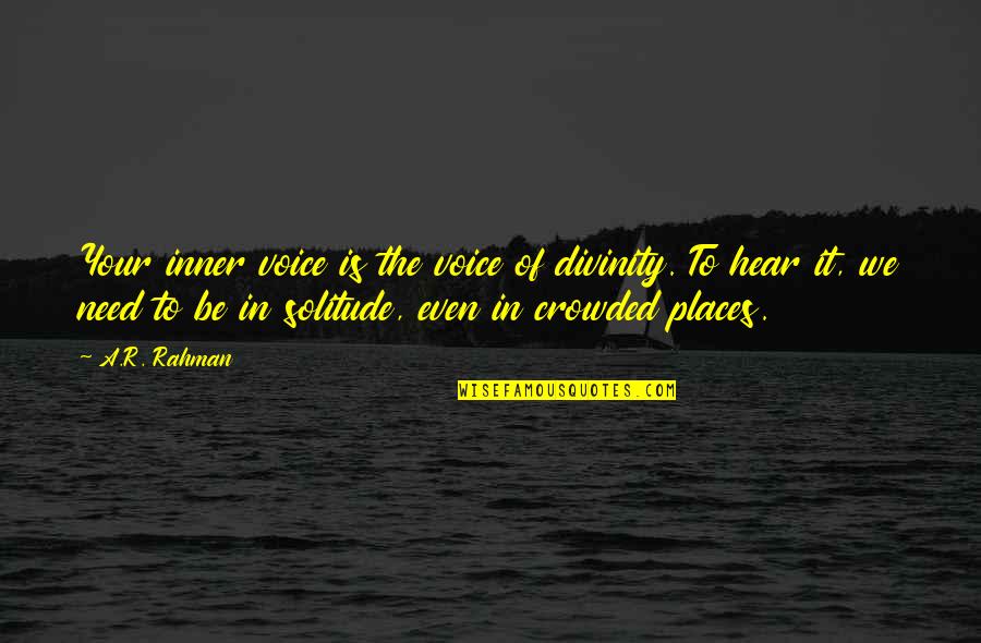 The Inner Voice Quotes By A.R. Rahman: Your inner voice is the voice of divinity.