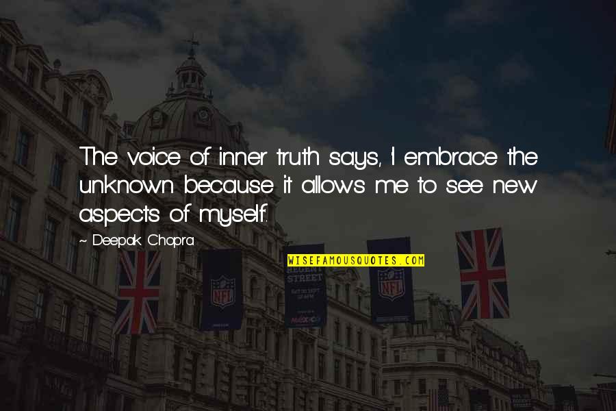 The Inner Voice Quotes By Deepak Chopra: The voice of inner truth says, 'I embrace