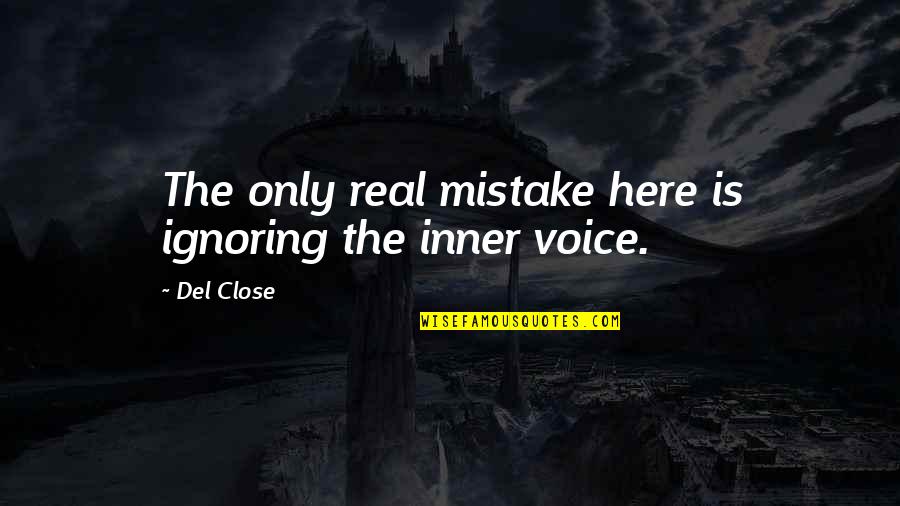 The Inner Voice Quotes By Del Close: The only real mistake here is ignoring the