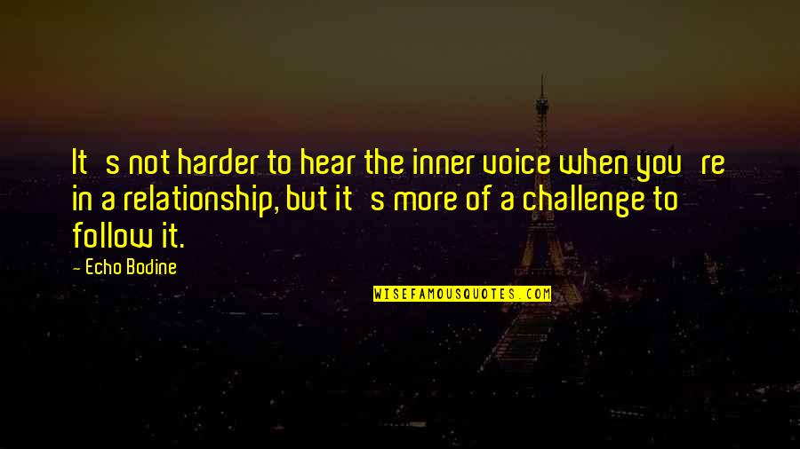 The Inner Voice Quotes By Echo Bodine: It's not harder to hear the inner voice The Inner Voice Quotes By Echo Bodine: It's not harder to hear the inner voice
