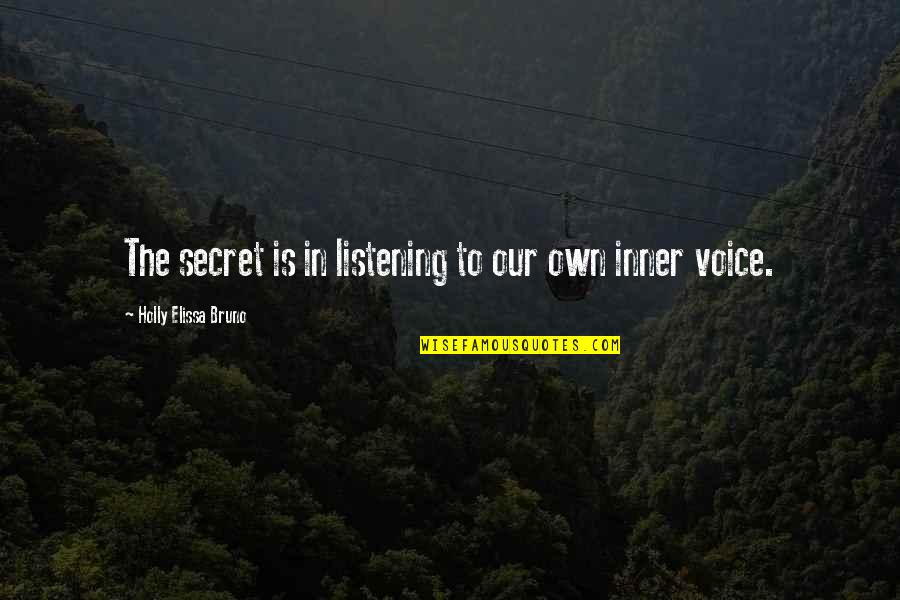 The Inner Voice Quotes By Holly Elissa Bruno: The secret is in listening to our own